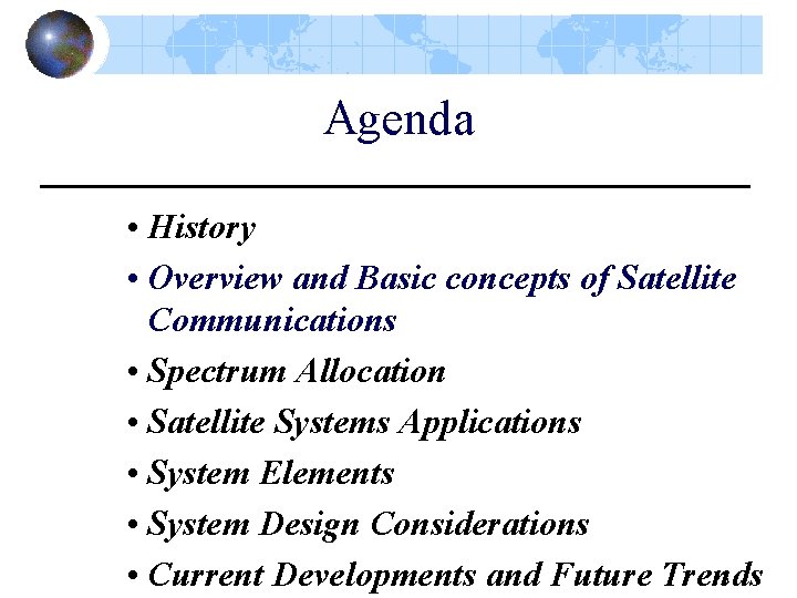 Agenda • History • Overview and Basic concepts of Satellite Communications • Spectrum Allocation