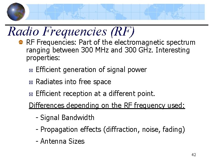 Radio Frequencies (RF) RF Frequencies: Part of the electromagnetic spectrum ranging between 300 MHz
