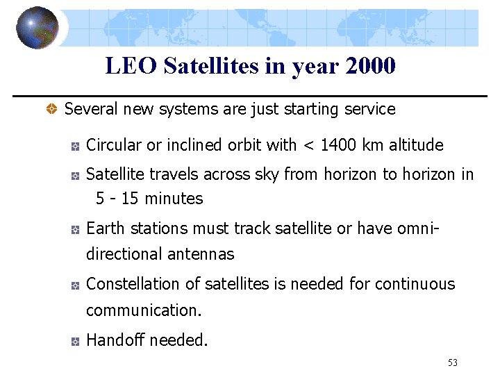 LEO Satellites in year 2000 Several new systems are just starting service Circular or