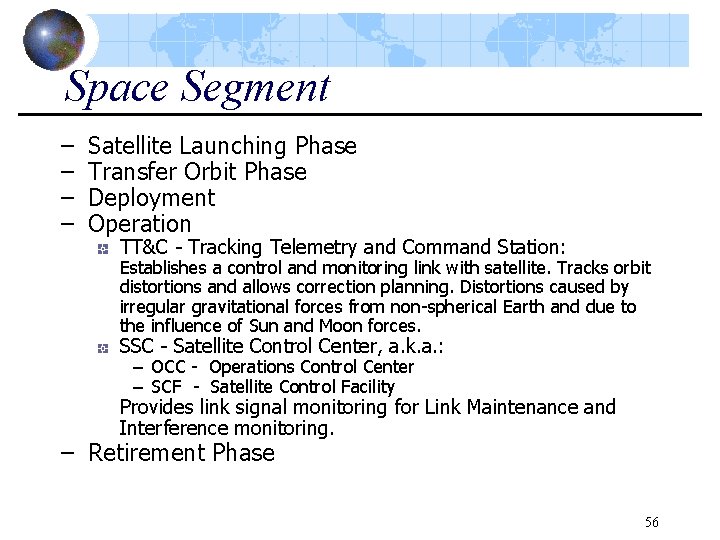 Space Segment – – Satellite Launching Phase Transfer Orbit Phase Deployment Operation TT&C -