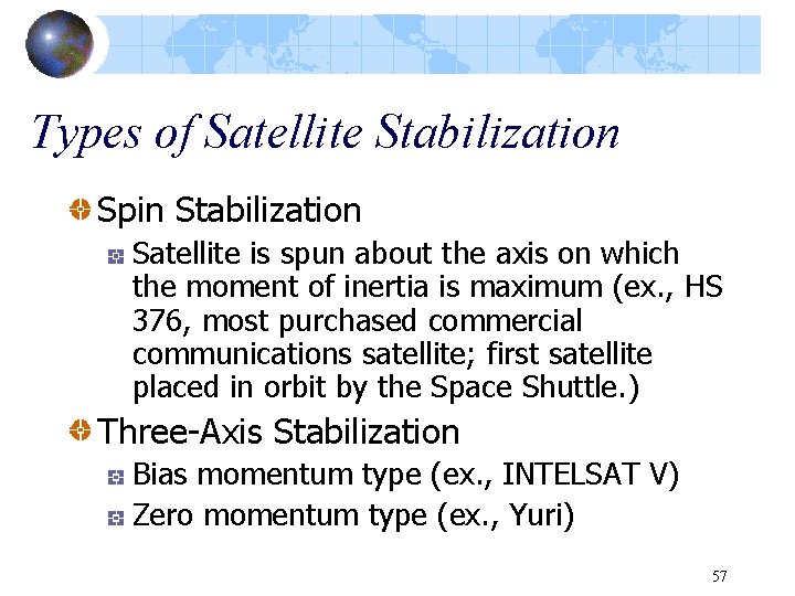 Types of Satellite Stabilization Spin Stabilization Satellite is spun about the axis on which