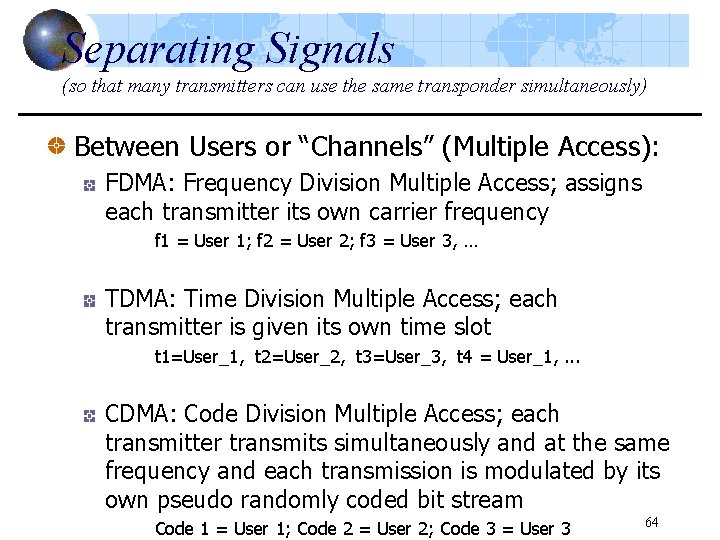 Separating Signals (so that many transmitters can use the same transponder simultaneously) Between Users