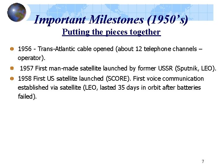 Important Milestones (1950’s) Putting the pieces together 1956 - Trans-Atlantic cable opened (about 12