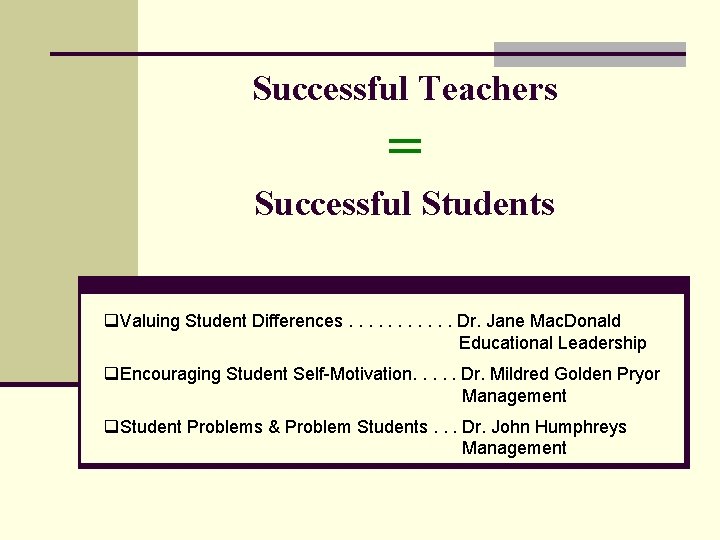 Successful Teachers = Successful Students q. Valuing Student Differences. . . Dr. Jane Mac.