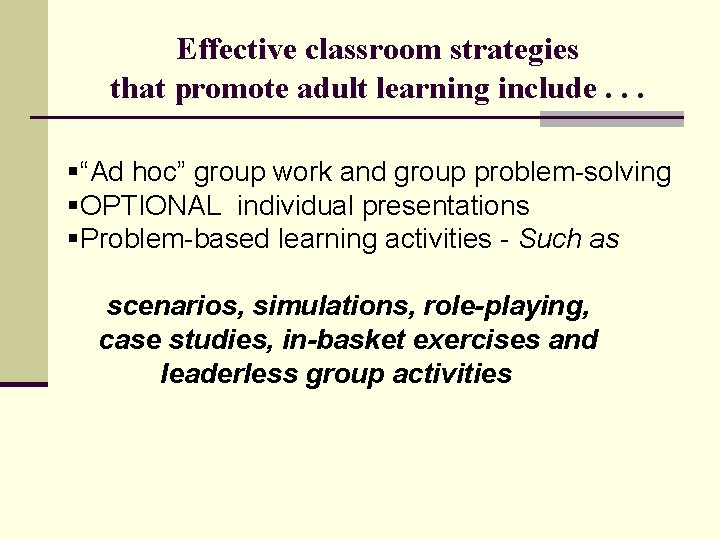 Effective classroom strategies that promote adult learning include. . . §“Ad hoc” group work