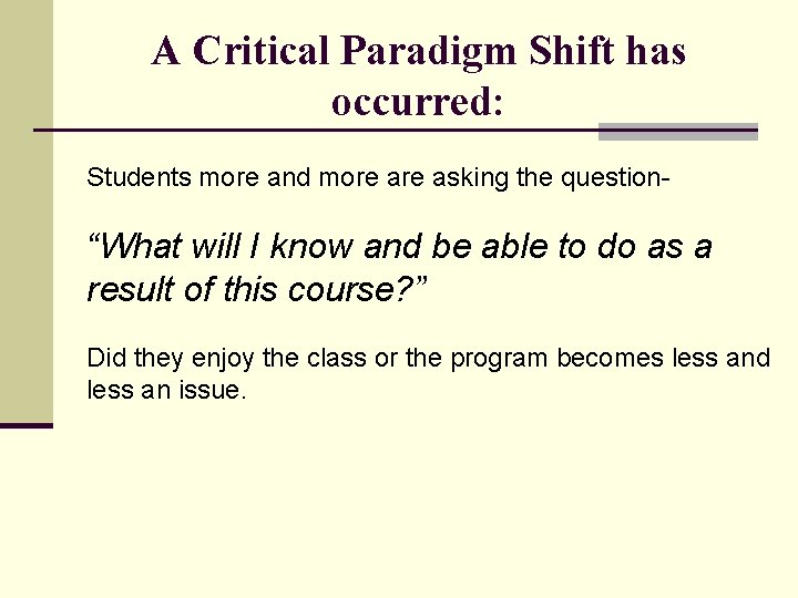 A Critical Paradigm Shift has occurred: Students more and more asking the question- “What