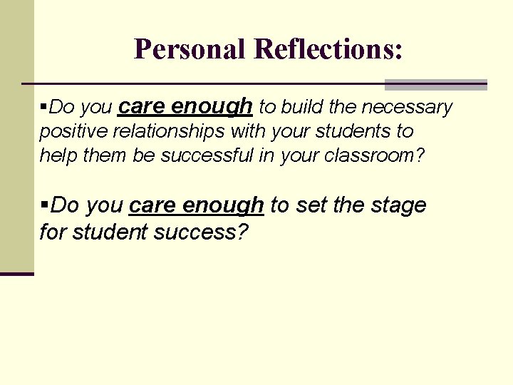 Personal Reflections: §Do you care enough to build the necessary positive relationships with your