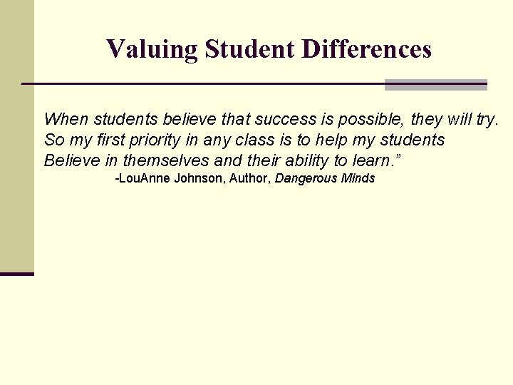 Valuing Student Differences When students believe that success is possible, they will try. So