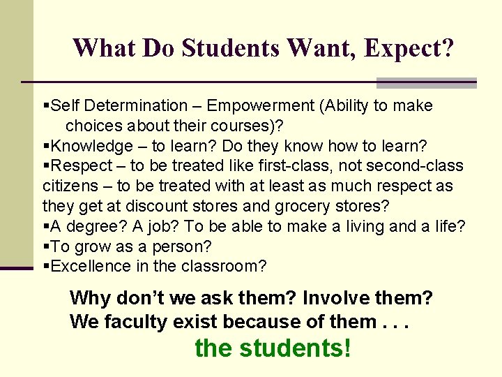 What Do Students Want, Expect? §Self Determination – Empowerment (Ability to make choices about