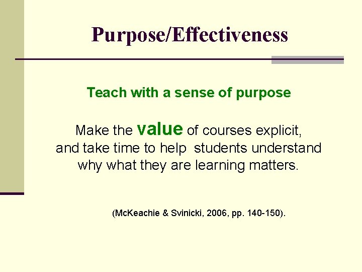 Purpose/Effectiveness Teach with a sense of purpose Make the value of courses explicit, and