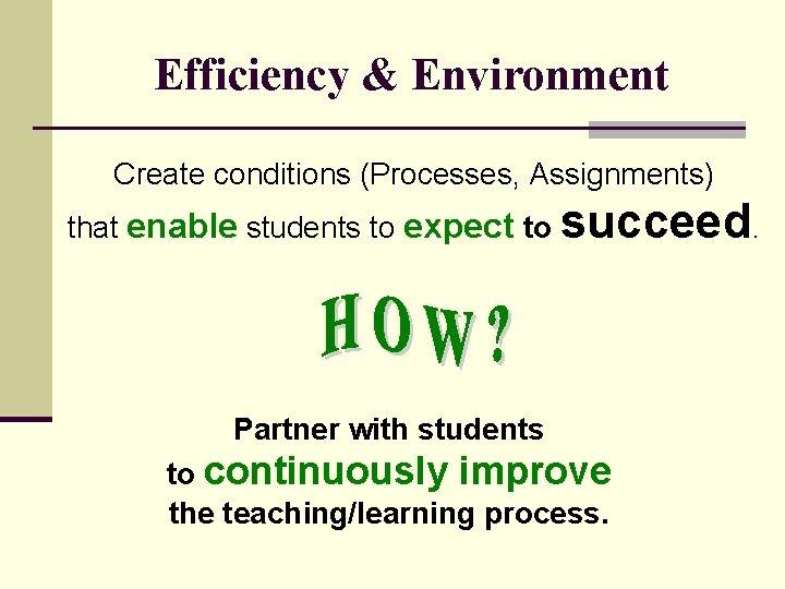 Efficiency & Environment Create conditions (Processes, Assignments) that enable students to expect to succeed.