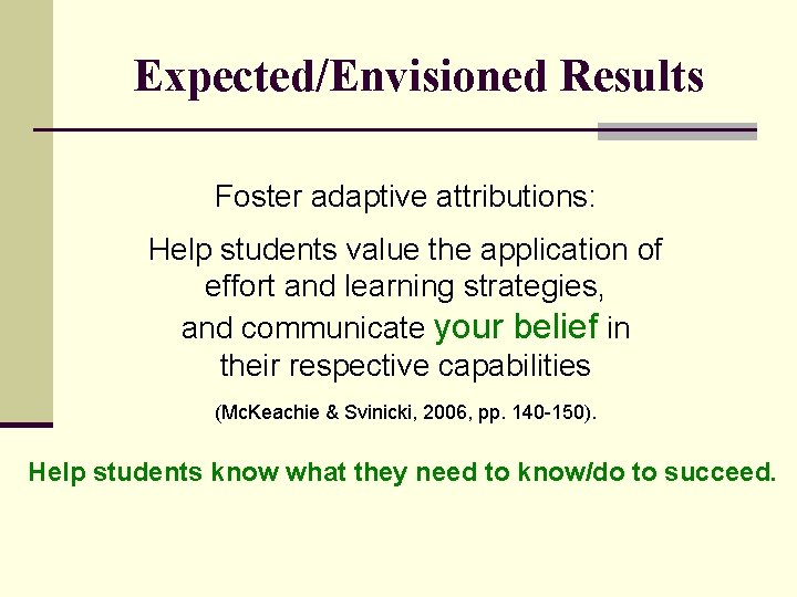 Expected/Envisioned Results Foster adaptive attributions: Help students value the application of effort and learning