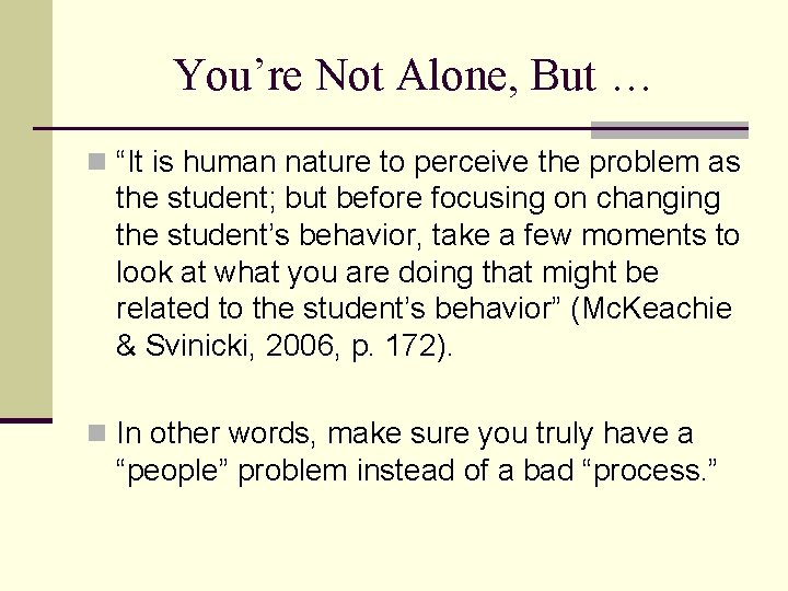 You’re Not Alone, But … n “It is human nature to perceive the problem