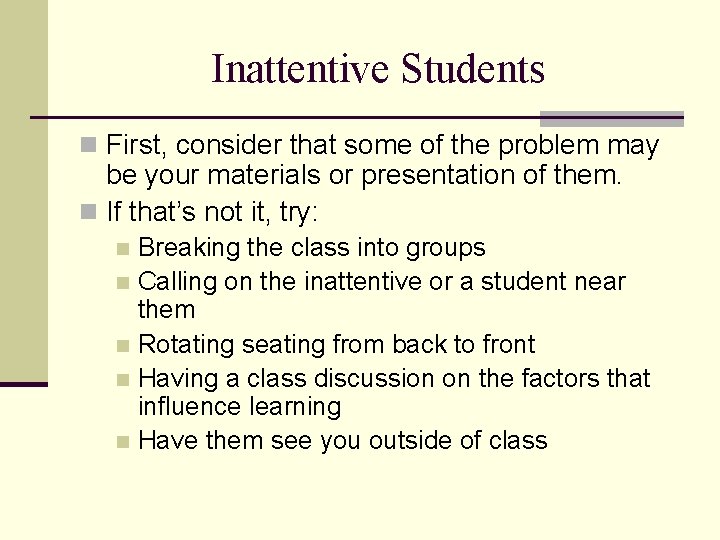 Inattentive Students n First, consider that some of the problem may be your materials