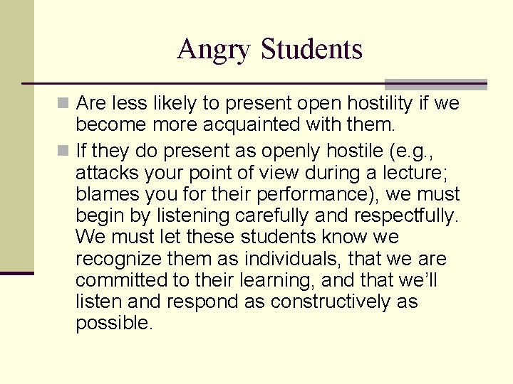 Angry Students n Are less likely to present open hostility if we become more