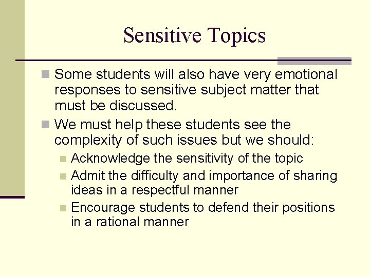 Sensitive Topics n Some students will also have very emotional responses to sensitive subject