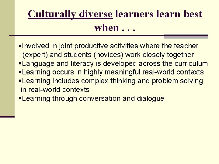 Culturally diverse learners learn best when. . . §Involved in joint productive activities where