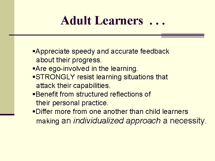 Adult Learners. . . §Appreciate speedy and accurate feedback about their progress. §Are ego-involved