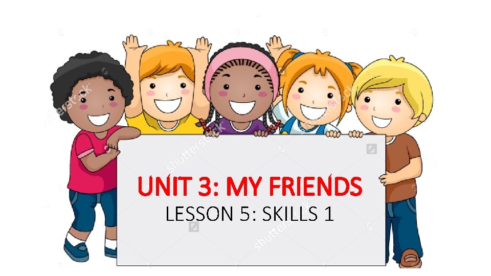 UNIT 3 MY FRIENDS LESSON 5 SKILLS 1