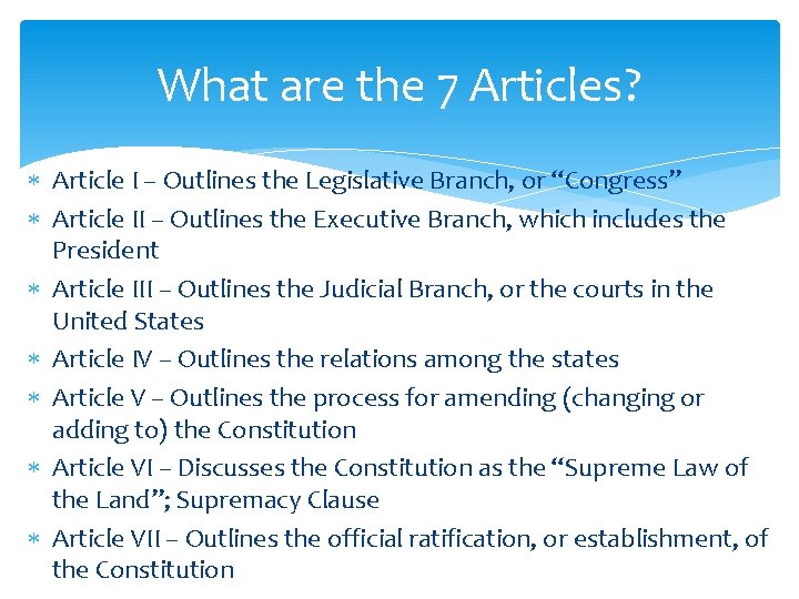 What are the 7 Articles? Article I – Outlines the Legislative Branch, or “Congress”