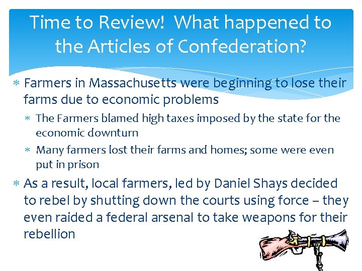 Time to Review! What happened to the Articles of Confederation? Farmers in Massachusetts were
