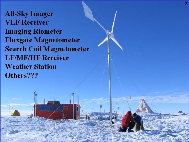 3 All-Sky Imager VLF Receiver Imaging Riometer Fluxgate Magnetometer Search Coil Magnetometer LF/MF/HF Receiver