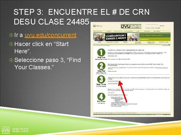 STEP 3: ENCUENTRE EL # DE CRN DESU CLASE 24485 Ir a uvu. edu/concurrent