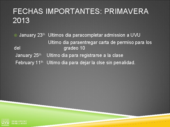 FECHAS IMPORTANTES: PRIMAVERA 2013 January 23 th Ultimos dia paracompletar admission a UVU del