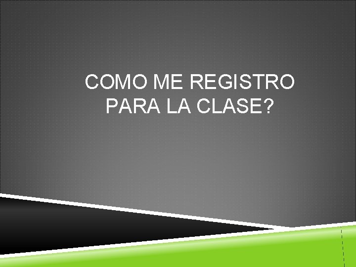 COMO ME REGISTRO PARA LA CLASE? 