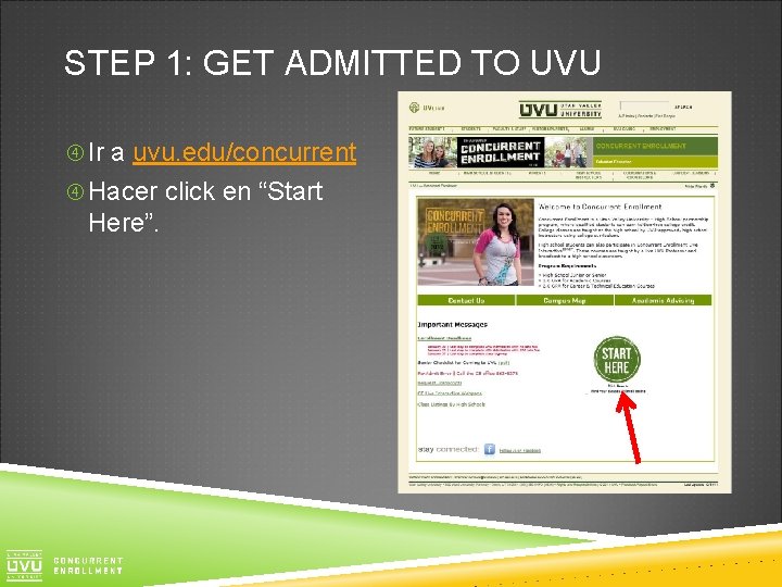 STEP 1: GET ADMITTED TO UVU Ir a uvu. edu/concurrent Hacer click en “Start
