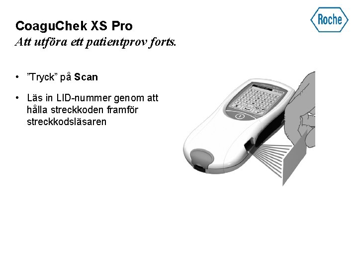 Coagu. Chek XS Pro Att utföra ett patientprov forts. • ”Tryck” på Scan •