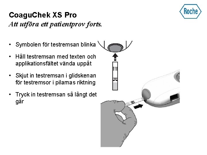 Coagu. Chek XS Pro Att utföra ett patientprov forts. • Symbolen för testremsan blinkar