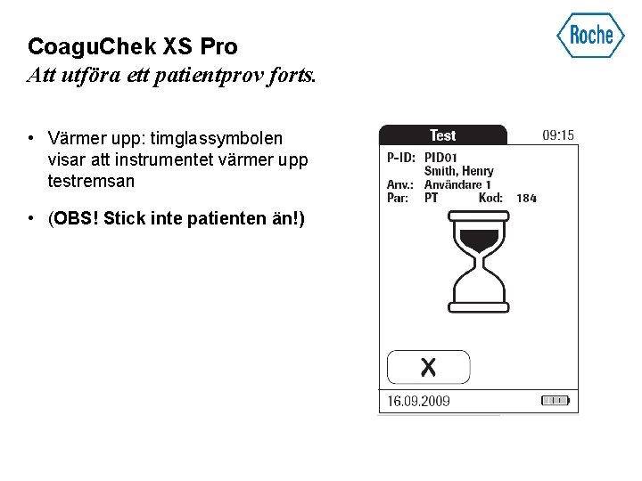 Coagu. Chek XS Pro Att utföra ett patientprov forts. • Värmer upp: timglassymbolen visar