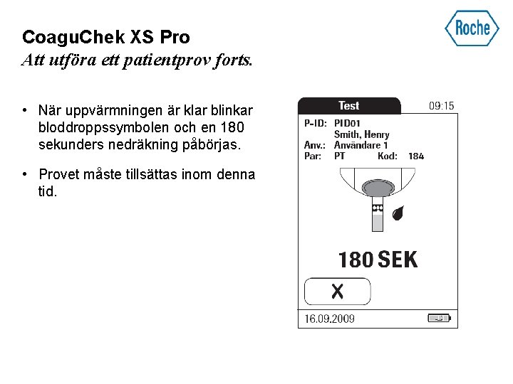 Coagu. Chek XS Pro Att utföra ett patientprov forts. • När uppvärmningen är klar