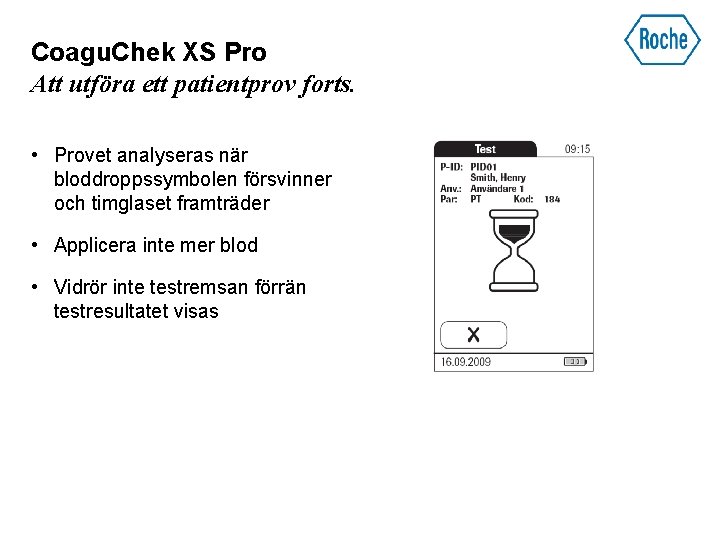 Coagu. Chek XS Pro Att utföra ett patientprov forts. • Provet analyseras när bloddroppssymbolen