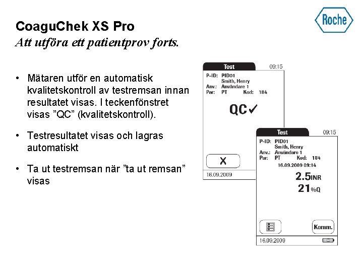 Coagu. Chek XS Pro Att utföra ett patientprov forts. • Mätaren utför en automatisk