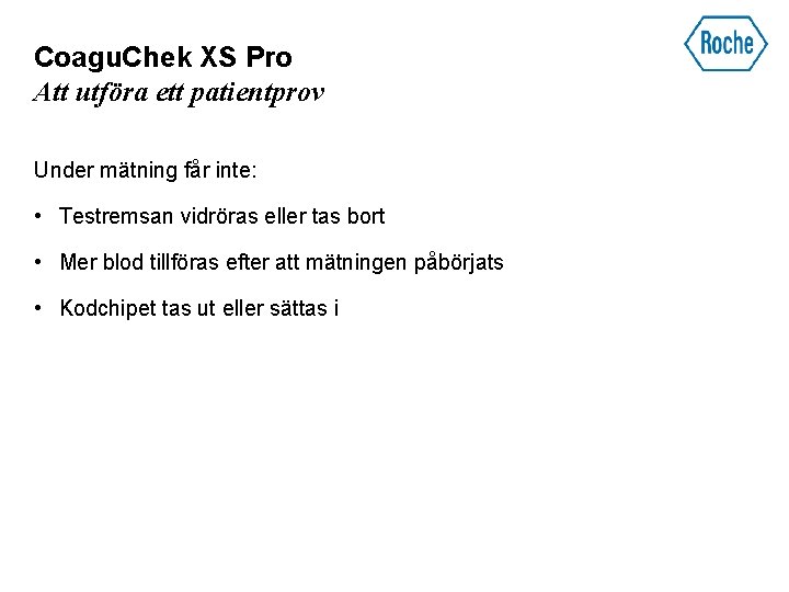 Coagu. Chek XS Pro Att utföra ett patientprov Under mätning får inte: • Testremsan