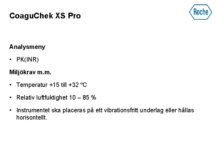 Coagu. Chek XS Pro Analysmeny • PK(INR) Miljökrav m. m. • Temperatur +15 till