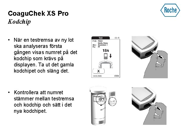 Coagu. Chek XS Pro Kodchip • När en testremsa av ny lot ska analyseras