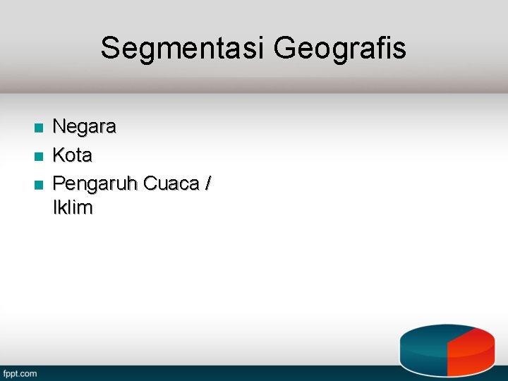 Segmentasi Geografis n n n Negara Kota Pengaruh Cuaca / Iklim 