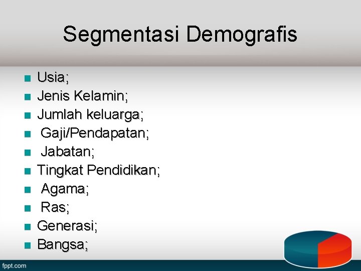 Segmentasi Demografis n n n n n Usia; Jenis Kelamin; Jumlah keluarga; Gaji/Pendapatan; Jabatan;