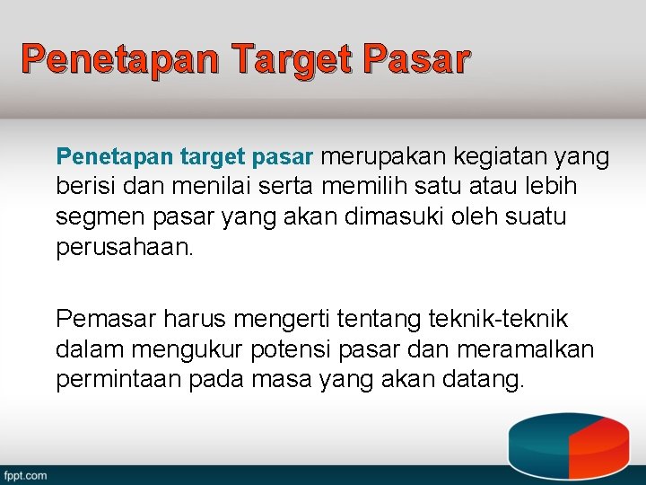 Penetapan Target Pasar Penetapan target pasar merupakan kegiatan yang berisi dan menilai serta memilih