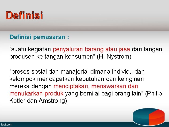 Definisi pemasaran : “suatu kegiatan penyaluran barang atau jasa dari tangan produsen ke tangan