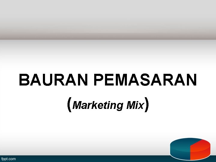 BAURAN PEMASARAN (Marketing Mix) 