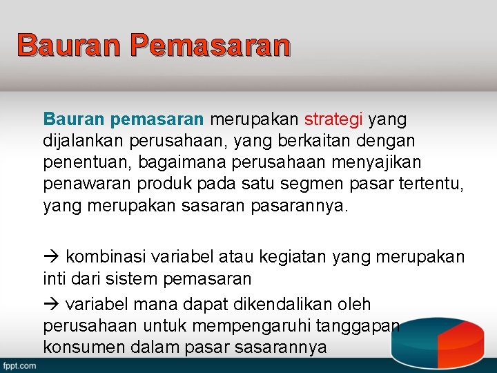 Bauran Pemasaran Bauran pemasaran merupakan strategi yang dijalankan perusahaan, yang berkaitan dengan penentuan, bagaimana