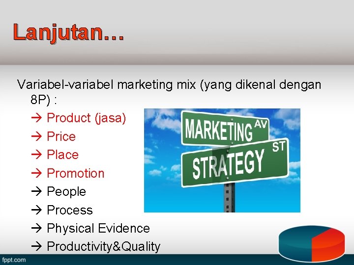Lanjutan… Variabel-variabel marketing mix (yang dikenal dengan 8 P) : Product (jasa) Price Place