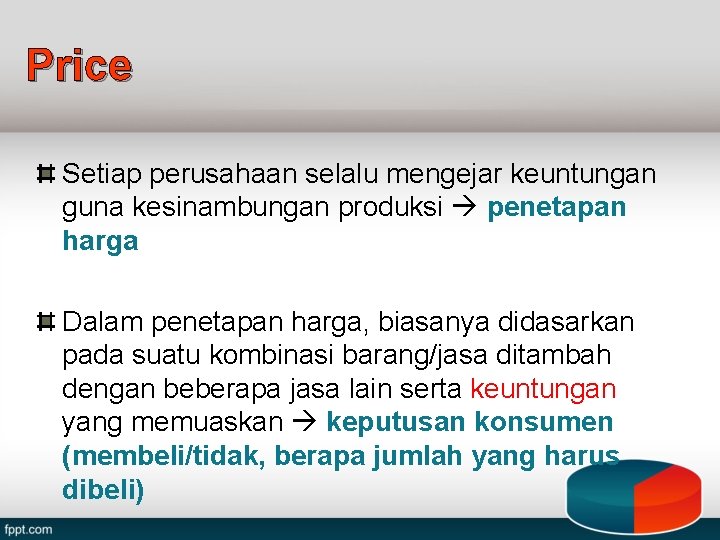 Price Setiap perusahaan selalu mengejar keuntungan guna kesinambungan produksi penetapan harga Dalam penetapan harga,