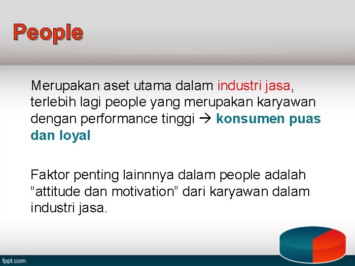 People Merupakan aset utama dalam industri jasa, terlebih lagi people yang merupakan karyawan dengan