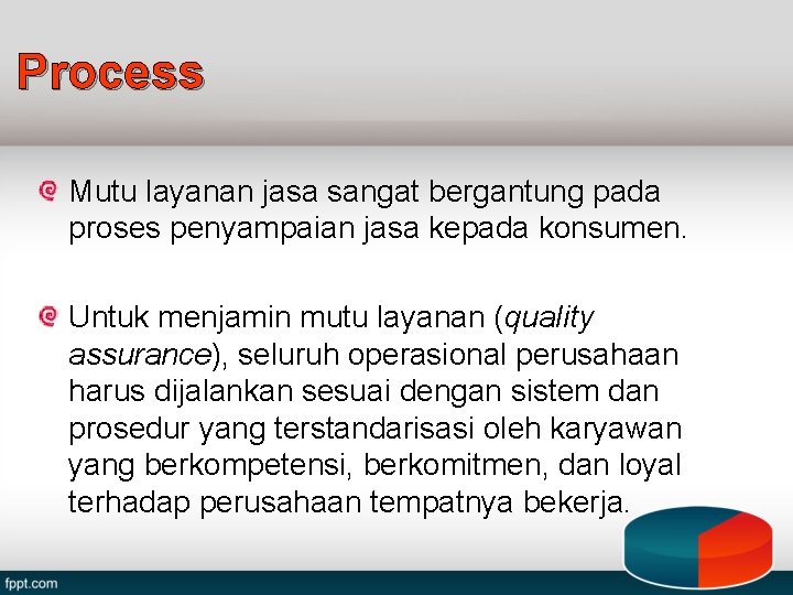 Process Mutu layanan jasa sangat bergantung pada proses penyampaian jasa kepada konsumen. Untuk menjamin