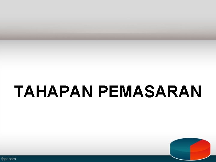 TAHAPAN PEMASARAN 